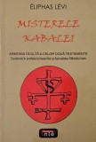 Misterele Kabalei sau Armonia oculta a celor doua Testamente continuta in profetia lui Iezechiel si Apocalipsa Sfantului Ioan - Eliphas Levi