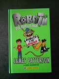 JAMES PATTERSON - ROBOTII DIN FAMILIA MEA. ROBOTII O IAU RAZNA. (cartea a doua)