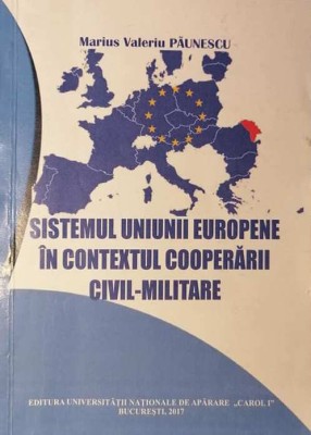 SISTEMUL UNIUNII EUROPENE &amp;Icirc;N CONTEXTUL COOPERĂRII CIVIL-MILITARE, M. PĂUNESCU foto