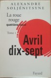 La roue rouge: Avril dix-sept - Alexandre Soljenitsyne, Tome 1 ( LIMBA FRANCEZA)