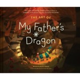 The Art of My Father's Dragon The Official Behind-The-Scenes Companion to the Film