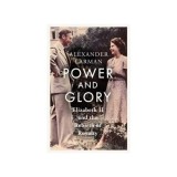 Cumpara ieftin Power and Glory - As Seen on Channel 4's Edward Vs George Elizabeth II and the Rebirth of Royalty