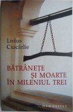 Batranete si moarte in mileniul trei &ndash; Livius Ciocarlie