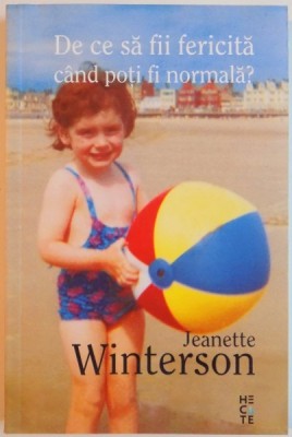 DE CE SA FII FERICITA CAND POTI FI NORMALA de JEANETTE WINTERSON, 2015 foto