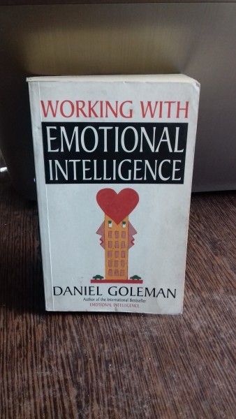 WORKING WITH EMOTIONAL INTELLIGENCE - DANIEL GOLEMAN (ANTRENAREA INTELIGENTEI EMOTIONALE)