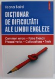 DICTIONAR DE DIFICULTATI ALE LIMBII ENGLEZE de ILEANA BAIRD , 2016