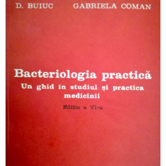 Bacteriologia practica: Un ghid in studiul si practica medicinii-D. Buiuc, Gabriela Coman