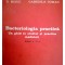 Bacteriologia practica: Un ghid in studiul si practica medicinii-D. Buiuc, Gabriela Coman