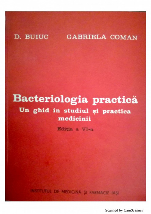 Bacteriologia practica: Un ghid in studiul si practica medicinii-D. Buiuc, Gabriela Coman