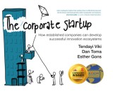 The Corporate Startup: How Established Companies Can Develop Successful Innovation Ecosystems