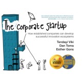 The Corporate Startup: How Established Companies Can Develop Successful Innovation Ecosystems