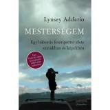 Mesters&eacute;gem - Egy h&aacute;bor&uacute;s fot&oacute;riporter &eacute;lete szavakban &eacute;s k&eacute;pekben - Lynsey Addario