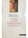 Frithjof Schuon - Despre unitatea transcendentă a religiilor (editia 1994), Humanitas