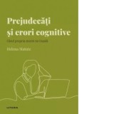 Descopera psihologia. Prejudecati si erori cognitive. Cand propria minte ne insala - Daniel D. Marin, Helena Matute