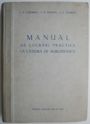 Manual de lucrari practice la catedra de agrotehnica &amp;ndash; S. A. Vorobiov foto