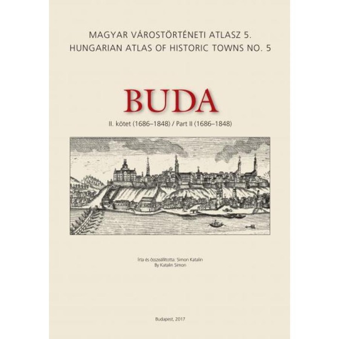 Buda II. k&ouml;tet (1686-1848) - Magyar V&aacute;rost&ouml;rt&eacute;neti Atlasz 5. - Simon Katalin
