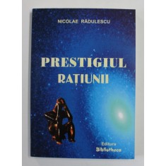 PRESTIGIUL RATIUNII de NICOLAE RADULESCU , 2005 , DEDICATIE *