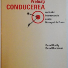 PRELUATI CONDUCEREA , APTITUDINI INTERPERSONALE PENTRU MANAGERII DE PROIECT de DAVID BODDY , DAVID BUCHANAN , 2000