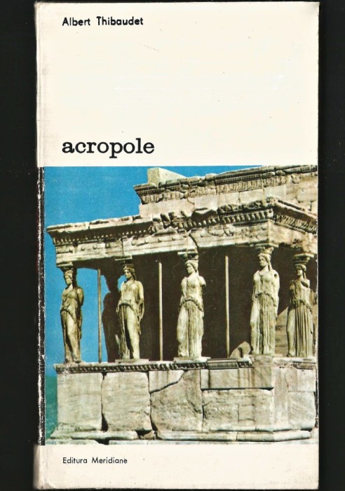 ACROPOLE - ALBERT THIBAUDET - EDITURA MERIDIANE
