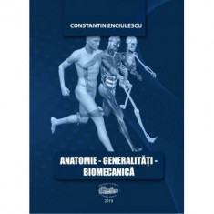 Anatomie. Generalitati. Biomecanica - Constantin Enciulescu