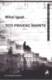 Toți privesc &icirc;nainte (4 comedii amare) - Paperback brosat - Mihai Ignat - Tracus Arte