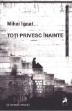 Cumpara ieftin Toți privesc &icirc;nainte (4 comedii amare) - Paperback brosat - Mihai Ignat - Tracus Arte