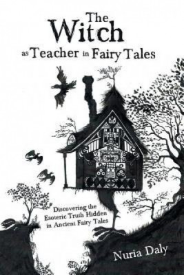 The Witch as Teacher in Fairy Tales: Discovering the Esoteric Truth Hidden in Ancient Fairy Tales foto