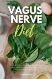 Vagus Nerve Diet: A Beginner&#039;s 3-Week Step-by-Step Guide to Managing Anxiety, Inflammation, and Depression Through Diet, With Sample Rec