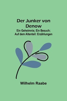 Der Junker von Denow; Ein Geheimnis; Ein Besuch; Auf dem Altenteil: Erz foto