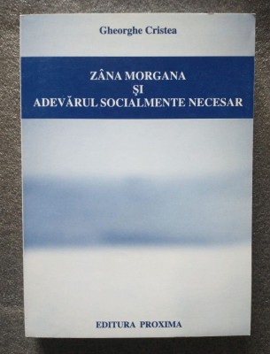 Gheorghe Cristea - Z&amp;acirc;na Morgana și adevărul socialmente necesar: mărturiile... foto