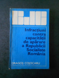 DRAGOS COJOCARU - INFRACTIUNI CONTRA CAPACITATII DE APARARE A R.S.R.