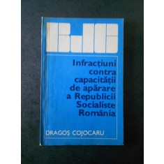 DRAGOS COJOCARU - INFRACTIUNI CONTRA CAPACITATII DE APARARE A R.S.R.