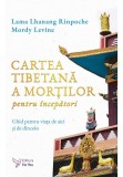 Cumpara ieftin Cartea tibetana a mortilor pentru incepatori - Lama Lhanang Rinpoche, Mordy Levine