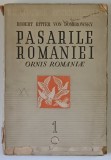 PASARILE ROMANIEI , VOLUMUL I de ROBERT RITTER VON DOMBROWSKY , 1946 *LIPSA PAGINA DE TITLU , *PREZINTA URME DE UZURA
