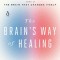 The Brain&#039;s Way of Healing: Remarkable Discoveries and Recoveries from the Frontiers of Neuroplasticity