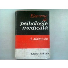 ELEMENTE DE PSIHOLOGIE MEDICALA DE A. ATHANASIU , BUCURESTI 1983