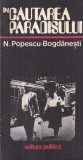Carte N. Popescu-Bogdanesti - In cautarea Paradisului, 1978, 226 pagini, brosata, 10x18 cm, romana
