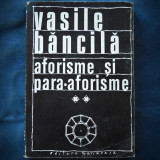 AFORISME SI PARA-AFORISME - VASILE BANCILA - VOL. II