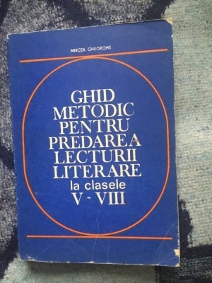 n4 GHID METODIC PENTRU PREDAREA LECTURII LITERARE LA CLASELE V-VIII- M. GHEORGHE foto