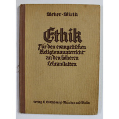 ETHIK FUR DEN EVANGELISCHEN RELIGIONSUNTERRICHT AN DEN HOHEREN LEHRANSTALTEN von WEBER und WIRTH , 1931 , TEXT CU CARACTERE GOTICE , PREZINTA SUBLINI