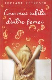 Carte Romane Adriana Petrescu Cea Mai Iubita Dintre Femei Editura Nemira 2021 Brosata 13x20 cm Stare Buna