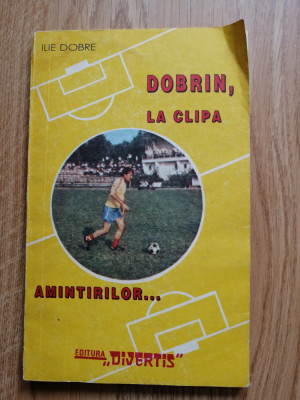Ilie Dobre - Dobrin, la clipa amintirilor, 1992 - fotbal foto