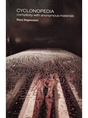 Reza Negarestani - Cyclonopedia - Complicity with anonymous materials (Editia: 2008) foto