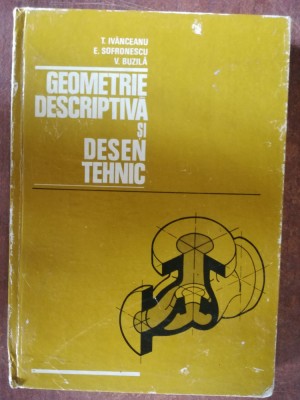 Geometrie descriptiva si desen tehnic- T. Ivanceanu, E. Sofronescu foto