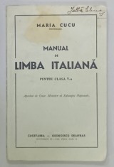MANUAL DE LIMBA ITALIANA , PENTRU CLASA A - V-A de MARIA CUCU , 1940