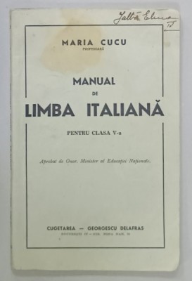 MANUAL DE LIMBA ITALIANA , PENTRU CLASA A - V-A de MARIA CUCU , 1940 foto