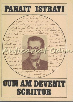 Cum Am Devenit Scriitor - Panait Istrati foto