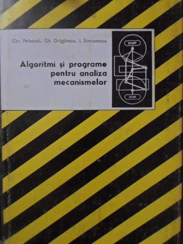 ALGORITMI SI PROGRAME PENTRU ANALIZA MECANISMELOR-CHR. PELECUDI, GH. DRAGANOIU, I. SIMIONESCU-215544
