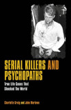 Serial Killers &amp; Psychopaths: True Life Cases That Shocked the World