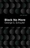 Black No More: Being an Account of the Strange and Wonderful Workings of Science in the Land of the Free A.D. 1933-1940